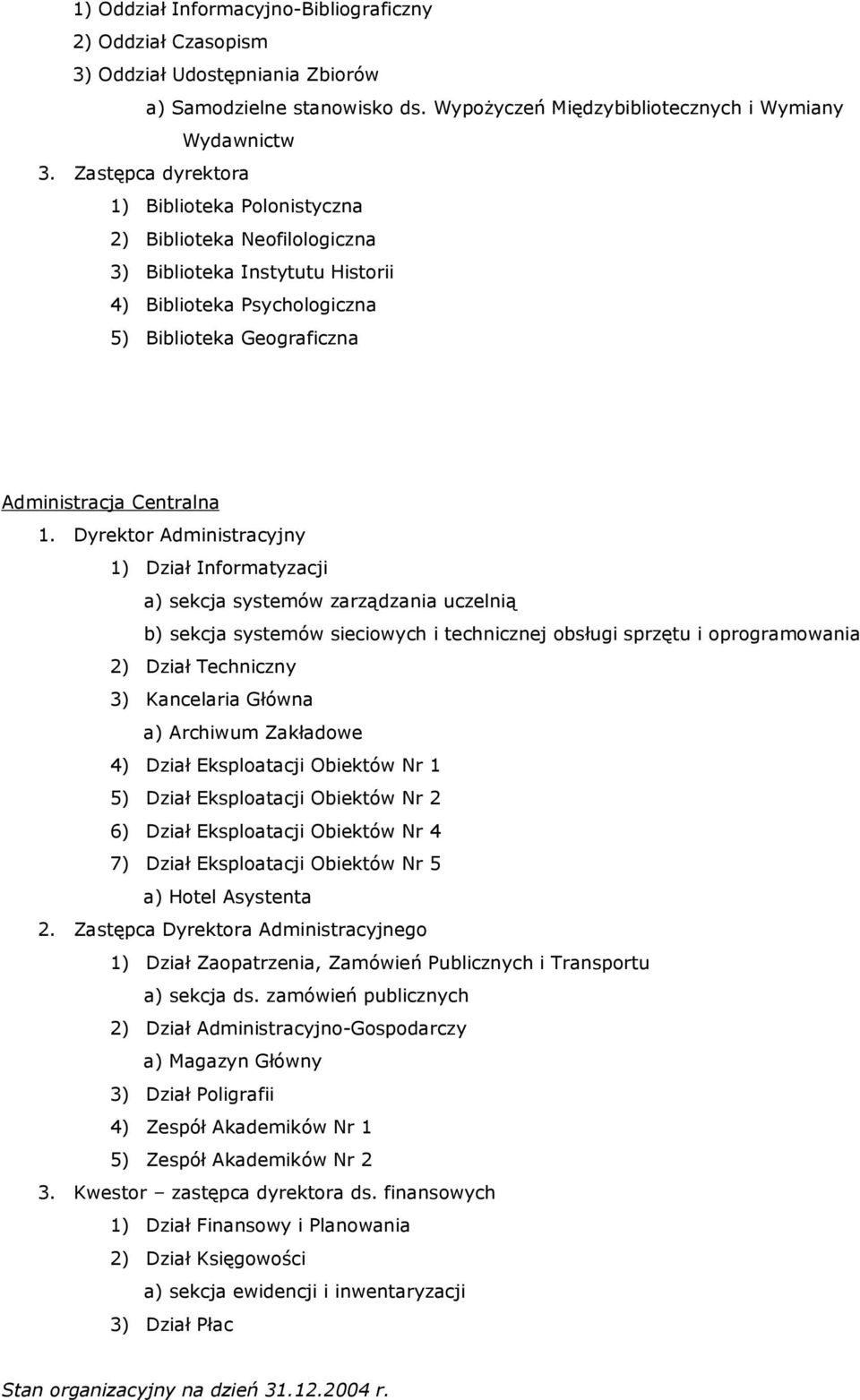 Dyrektor Administracyjny 1) Dział Informatyzacji a) sekcja systemów zarządzania uczelnią b) sekcja systemów sieciowych i technicznej obsługi sprzętu i oprogramowania 2) Dział Techniczny 3) Kancelaria