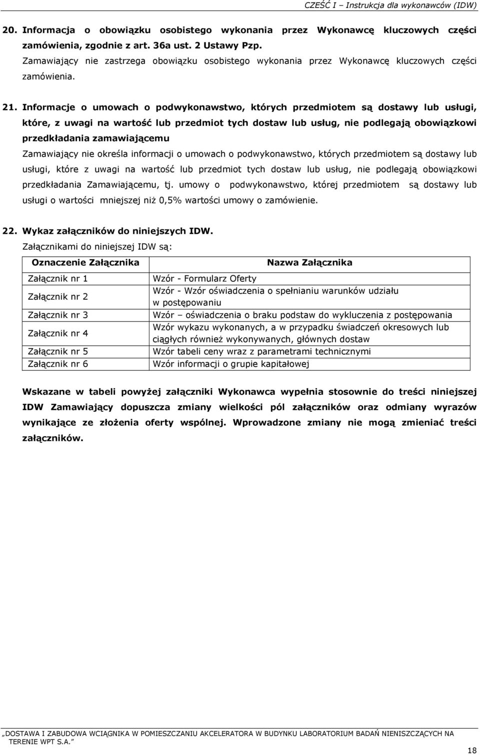 Informacje o umowach o podwykonawstwo, których przedmiotem są dostawy lub usługi, które, z uwagi na wartość lub przedmiot tych dostaw lub usług, nie podlegają obowiązkowi przedkładania zamawiającemu