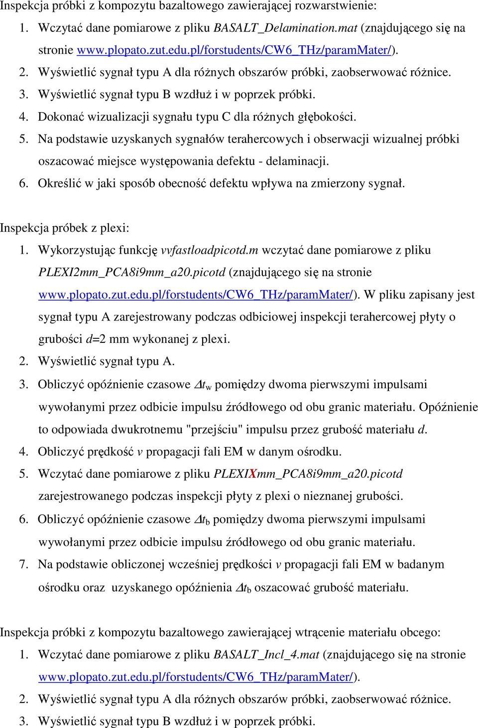 Dokonać wizualizacji sygnału typu C dla róŝnych głębokości. 5. Na podstawie uzyskanych sygnałów terahercowych i obserwacji wizualnej próbki oszacować miejsce występowania defektu - delaminacji. 6.