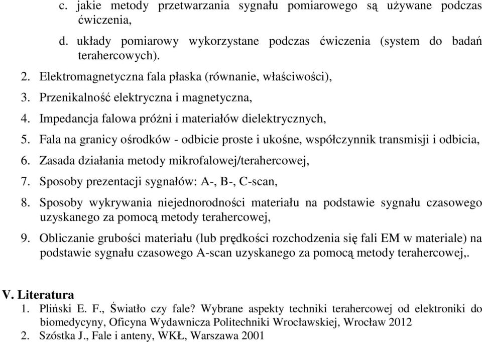 Fala na granicy ośrodków - odbicie proste i ukośne, współczynnik transmisji i odbicia, 6. Zasada działania metody mikrofalowej/terahercowej, 7. Sposoby prezentacji sygnałów: A-, B-, C-scan, 8.