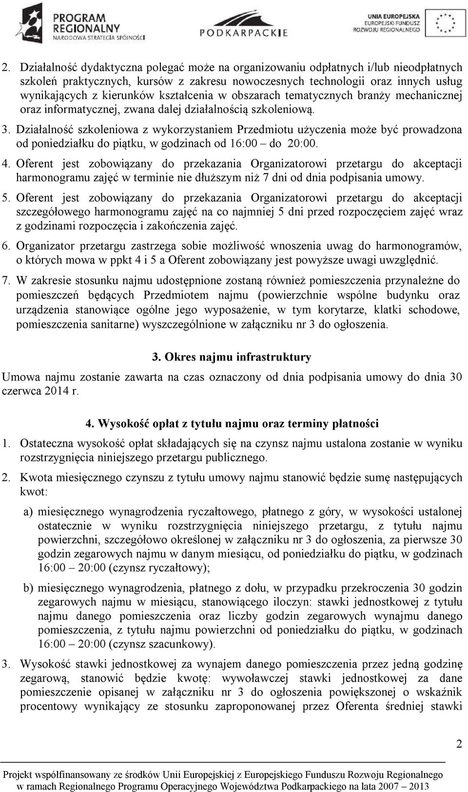 Działalność szkoleniowa z wykorzystaniem Przedmiotu użyczenia może być prowadzona od poniedziałku do piątku, w godzinach od 16:00 do 20:00. 4.