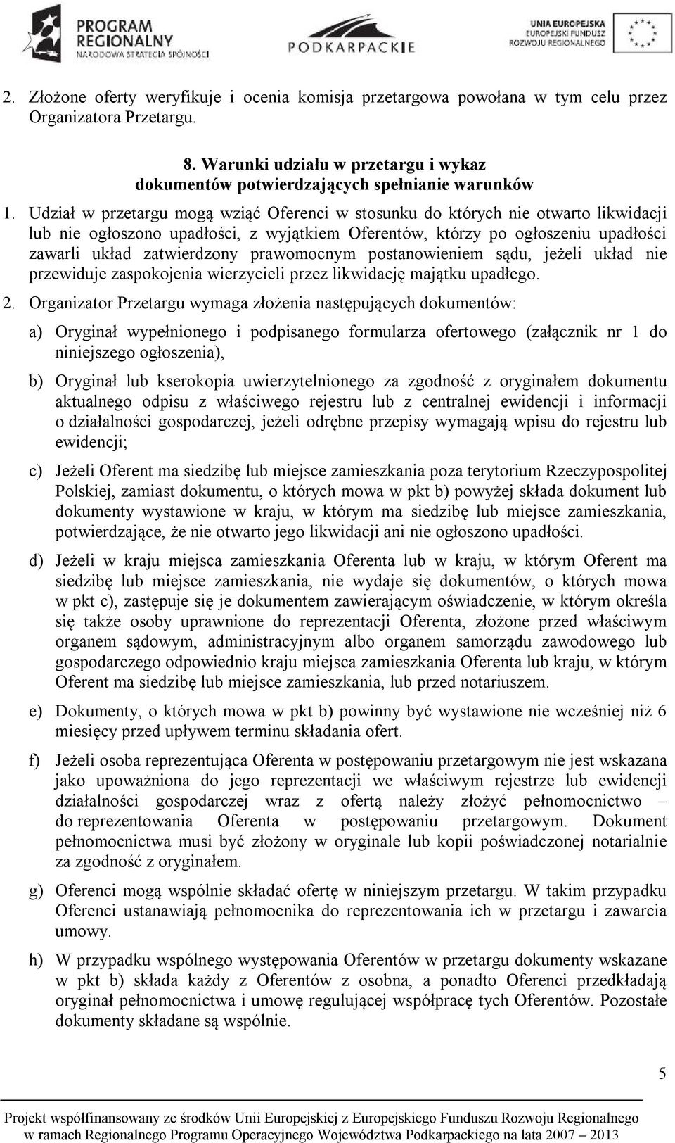 prawomocnym postanowieniem sądu, jeżeli układ nie przewiduje zaspokojenia wierzycieli przez likwidację majątku upadłego. 2.