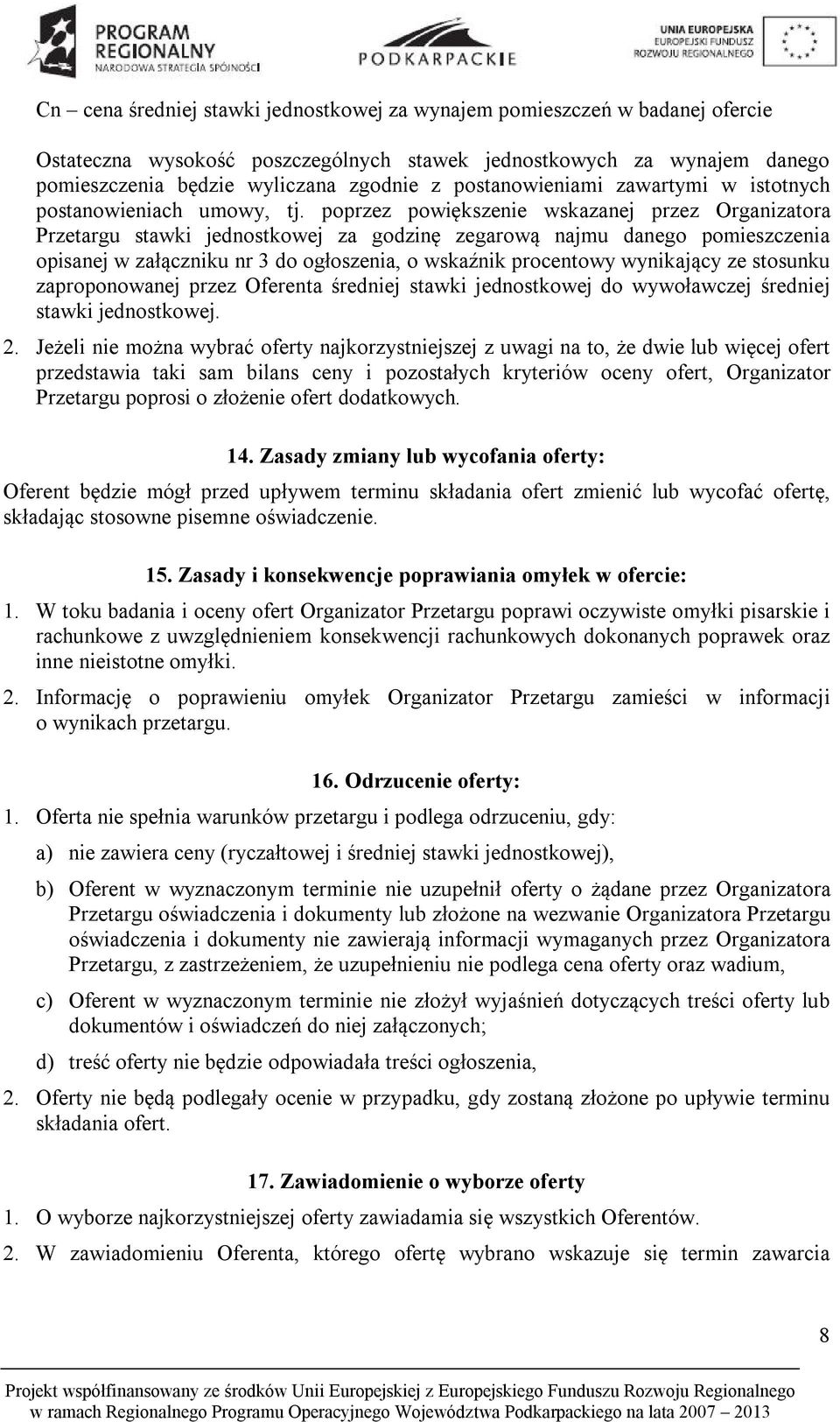 poprzez powiększenie wskazanej przez Organizatora Przetargu stawki jednostkowej za godzinę zegarową najmu danego pomieszczenia opisanej w załączniku nr 3 do ogłoszenia, o wskaźnik procentowy