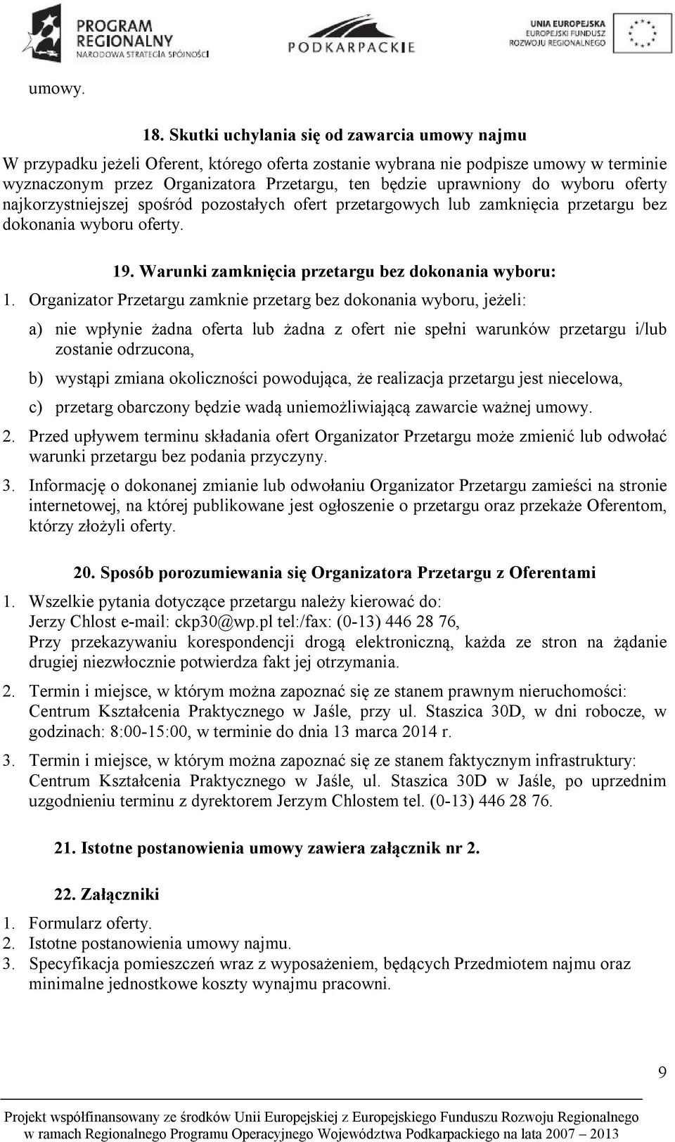 do wyboru oferty najkorzystniejszej spośród pozostałych ofert przetargowych lub zamknięcia przetargu bez dokonania wyboru oferty. 19. Warunki zamknięcia przetargu bez dokonania wyboru: 1.
