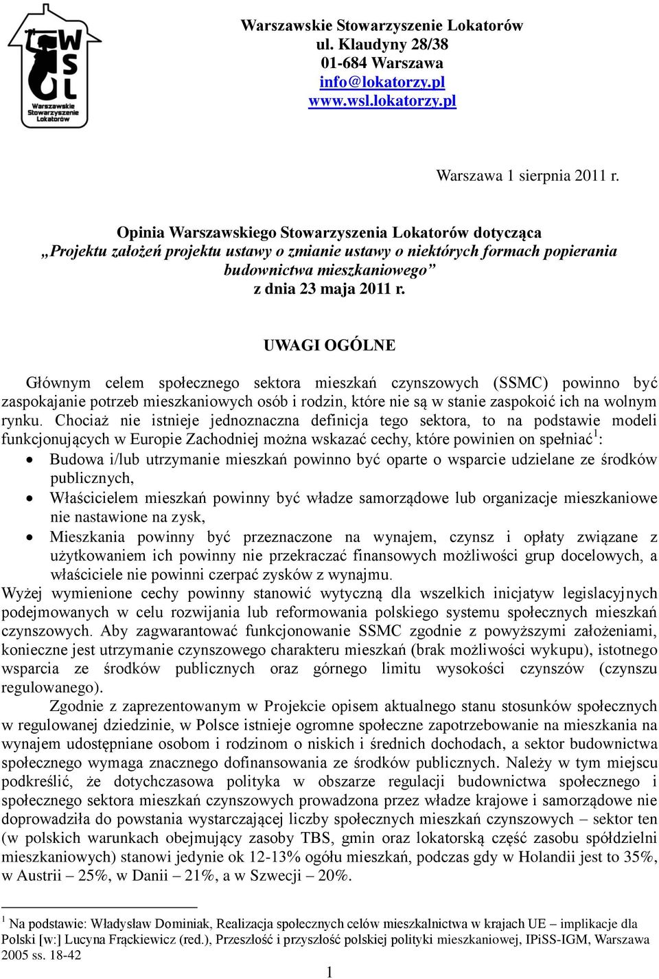 UWAGI OGÓLNE Głównym celem społecznego sektora mieszkań czynszowych (SSMC) powinno być zaspokajanie potrzeb mieszkaniowych osób i rodzin, które nie są w stanie zaspokoić ich na wolnym rynku.