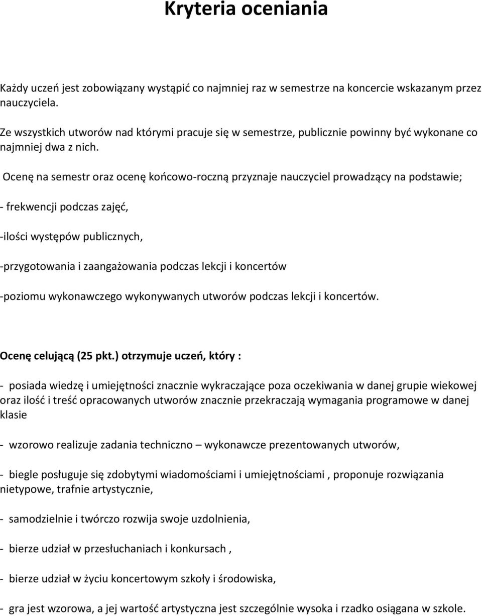 Ocenę na semestr oraz ocenę końcowo-roczną przyznaje nauczyciel prowadzący na podstawie; - frekwencji podczas zajęć, -ilości występów publicznych, -przygotowania i zaangażowania podczas lekcji i