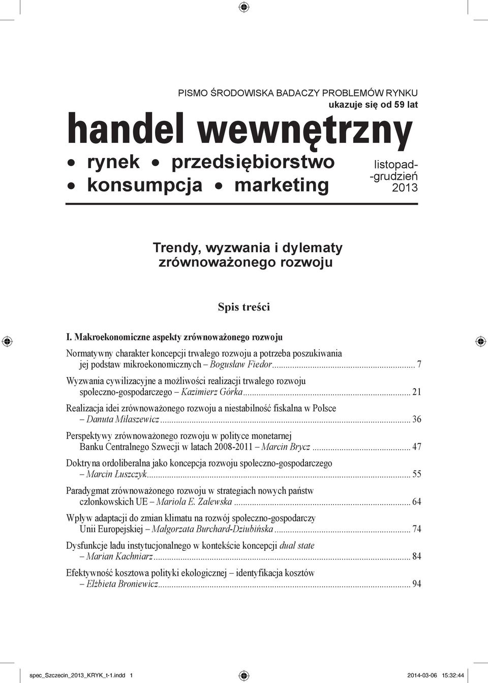 .. 7 Wyzwania cywilizacyjne a możliwości realizacji trwałego rozwoju społeczno-gospodarczego Kazimierz Górka.