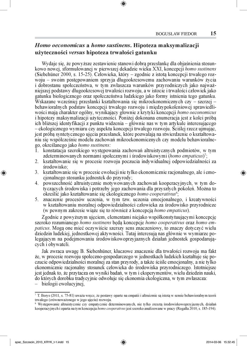 dekadzie wieku XXI, koncepcji homo sustinens (Siebehüner 2000, s. 15-25).