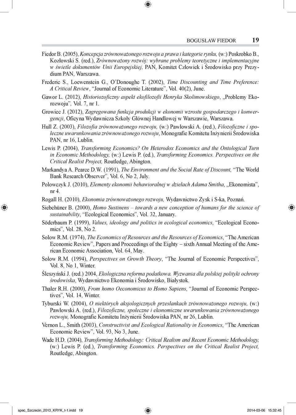 , Loewenstein G., O Donoughe T. (2002), Time Discounting and Time Preference: A Critical Review, Journal of Economic Literature, Vol. 40(2), June. Gawor L.