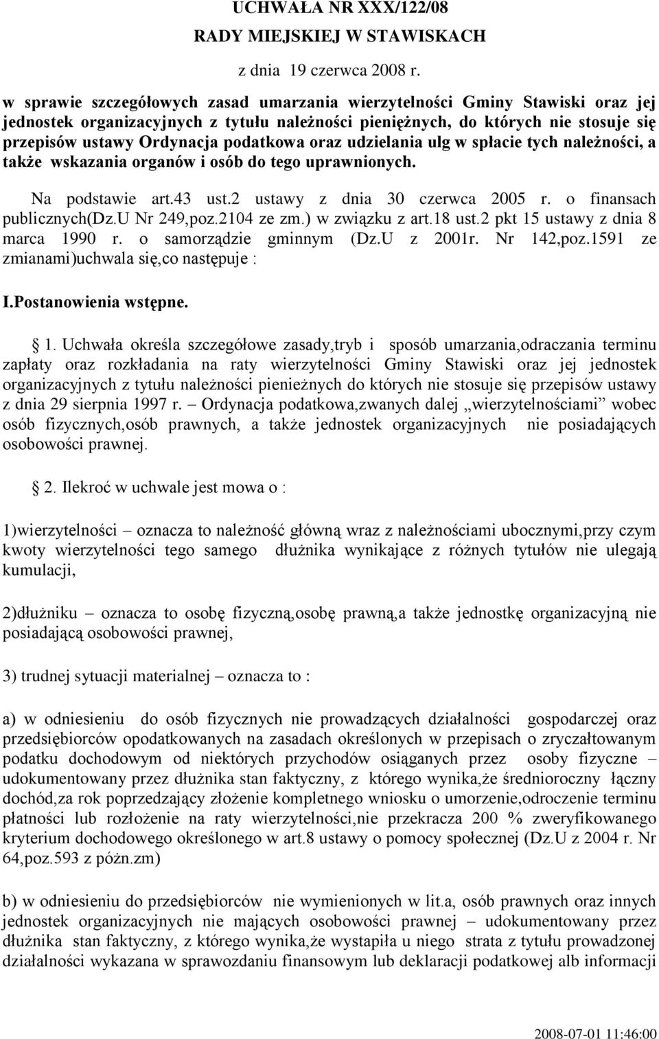 podatkowa oraz udzielania ulg w spłacie tych należności, a także wskazania organów i osób do tego uprawnionych. Na podstawie art.43 ust.2 ustawy z dnia 30 czerwca 2005 r. o finansach publicznych(dz.