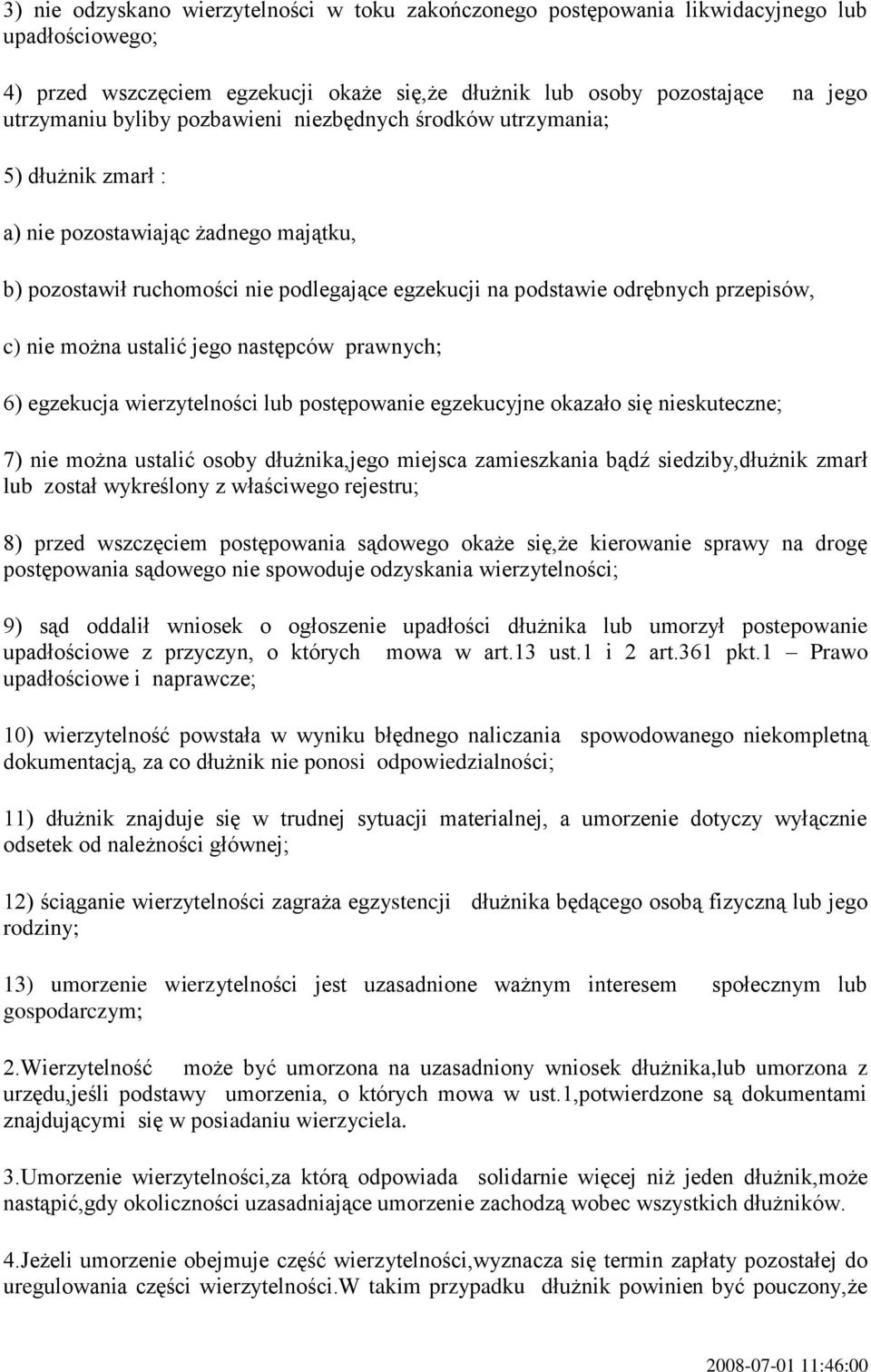 ustalić jego następców prawnych; 6) egzekucja wierzytelności lub postępowanie egzekucyjne okazało się nieskuteczne; 7) nie można ustalić osoby dłużnika,jego miejsca zamieszkania bądź siedziby,dłużnik