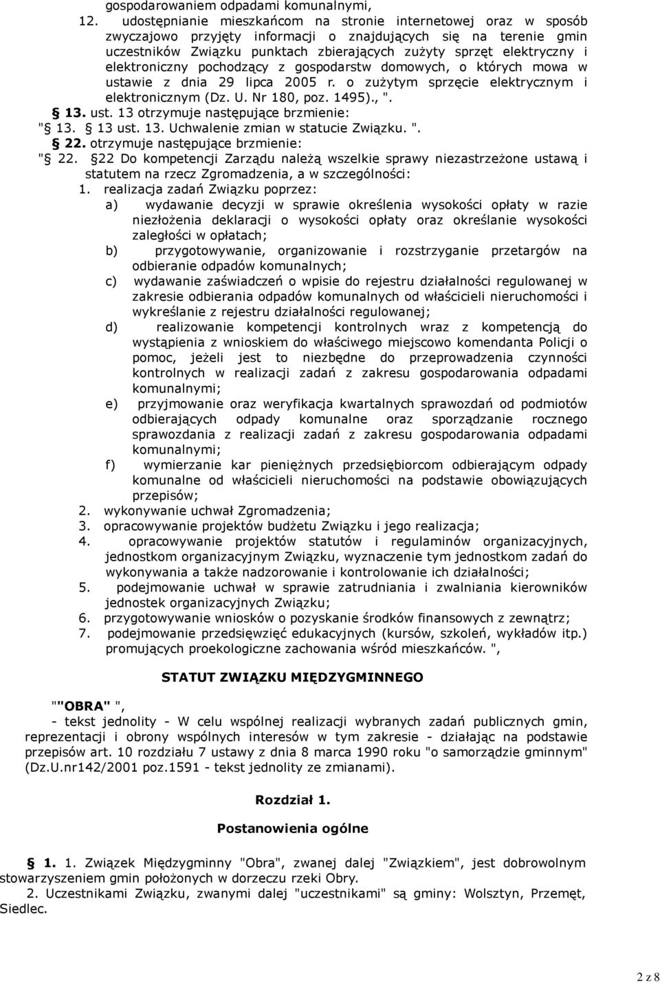 elektroniczny pochodzący z gospodarstw domowych, o których mowa w ustawie z dnia 29 lipca 2005 r. o zużytym sprzęcie elektrycznym i elektronicznym (Dz. U. Nr 180, poz. 1495)., ". 13. ust. 13 otrzymuje następujące brzmienie: " 13.
