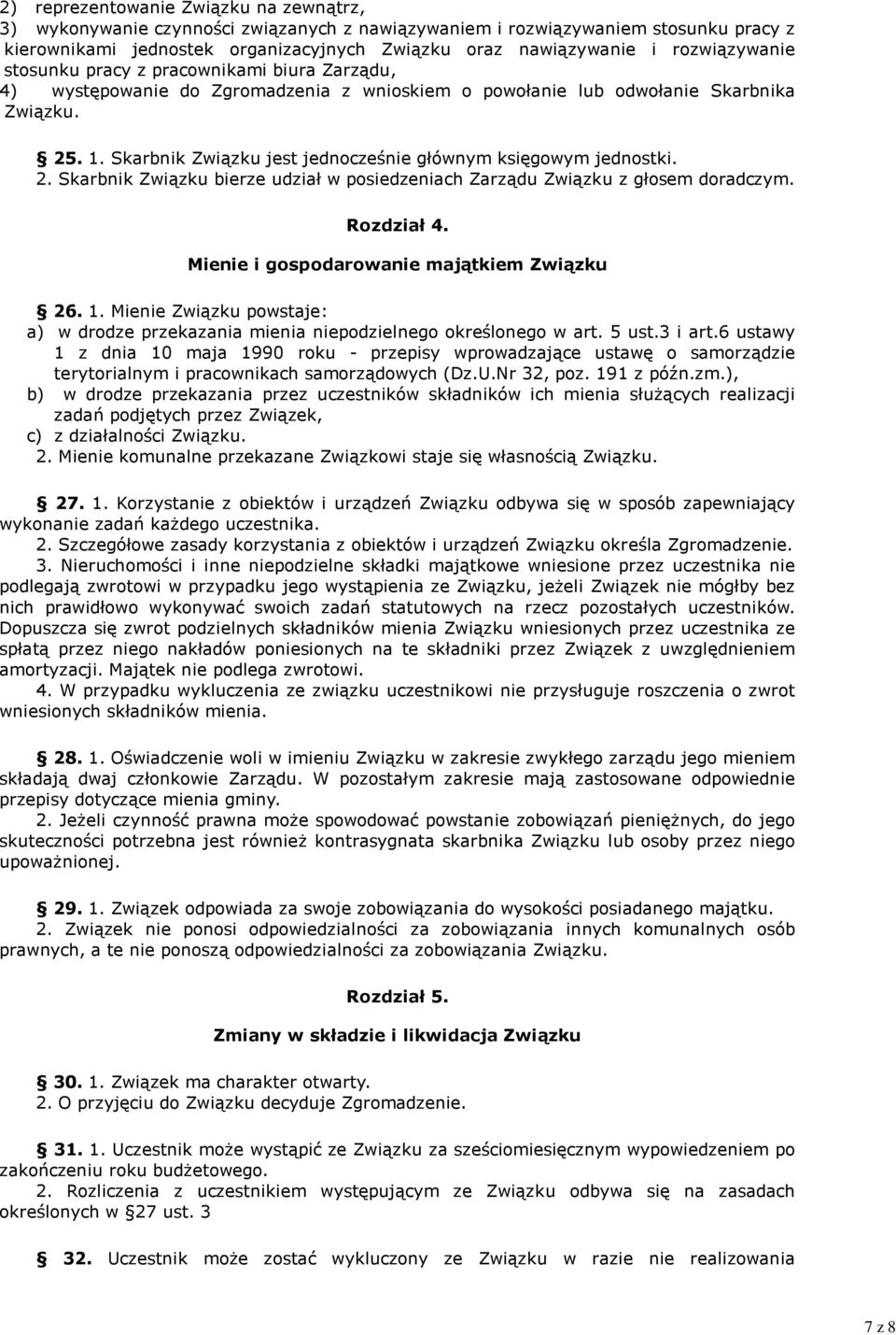 Skarbnik Związku jest jednocześnie głównym księgowym jednostki. 2. Skarbnik Związku bierze udział w posiedzeniach Zarządu Związku z głosem doradczym. Rozdział 4.