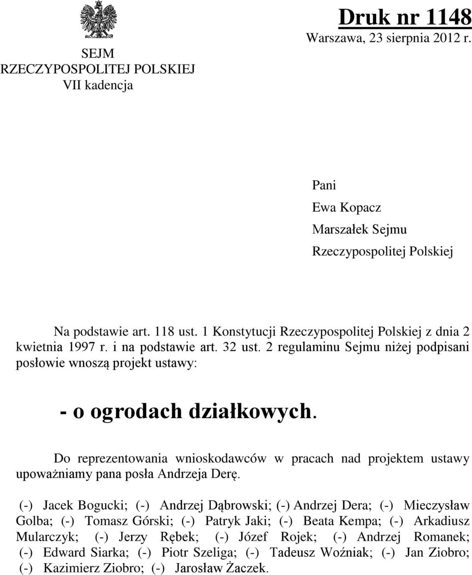 Do reprezentowania wnioskodawców w pracach nad projektem ustawy upoważniamy pana posła Andrzeja Derę.