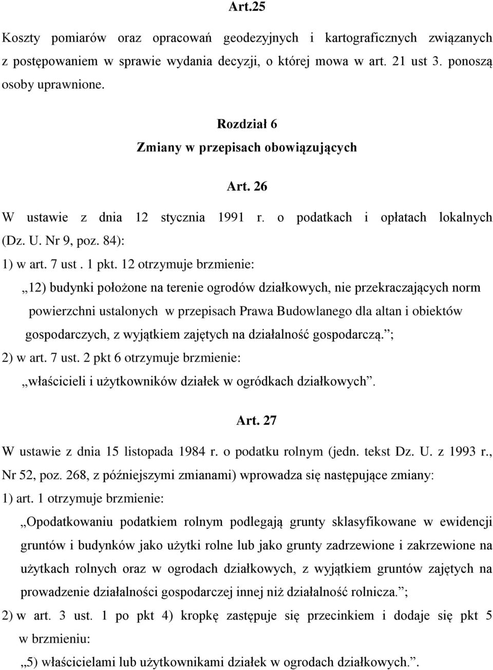 12 otrzymuje brzmienie: 12) budynki położone na terenie ogrodów działkowych, nie przekraczających norm powierzchni ustalonych w przepisach Prawa Budowlanego dla altan i obiektów gospodarczych, z