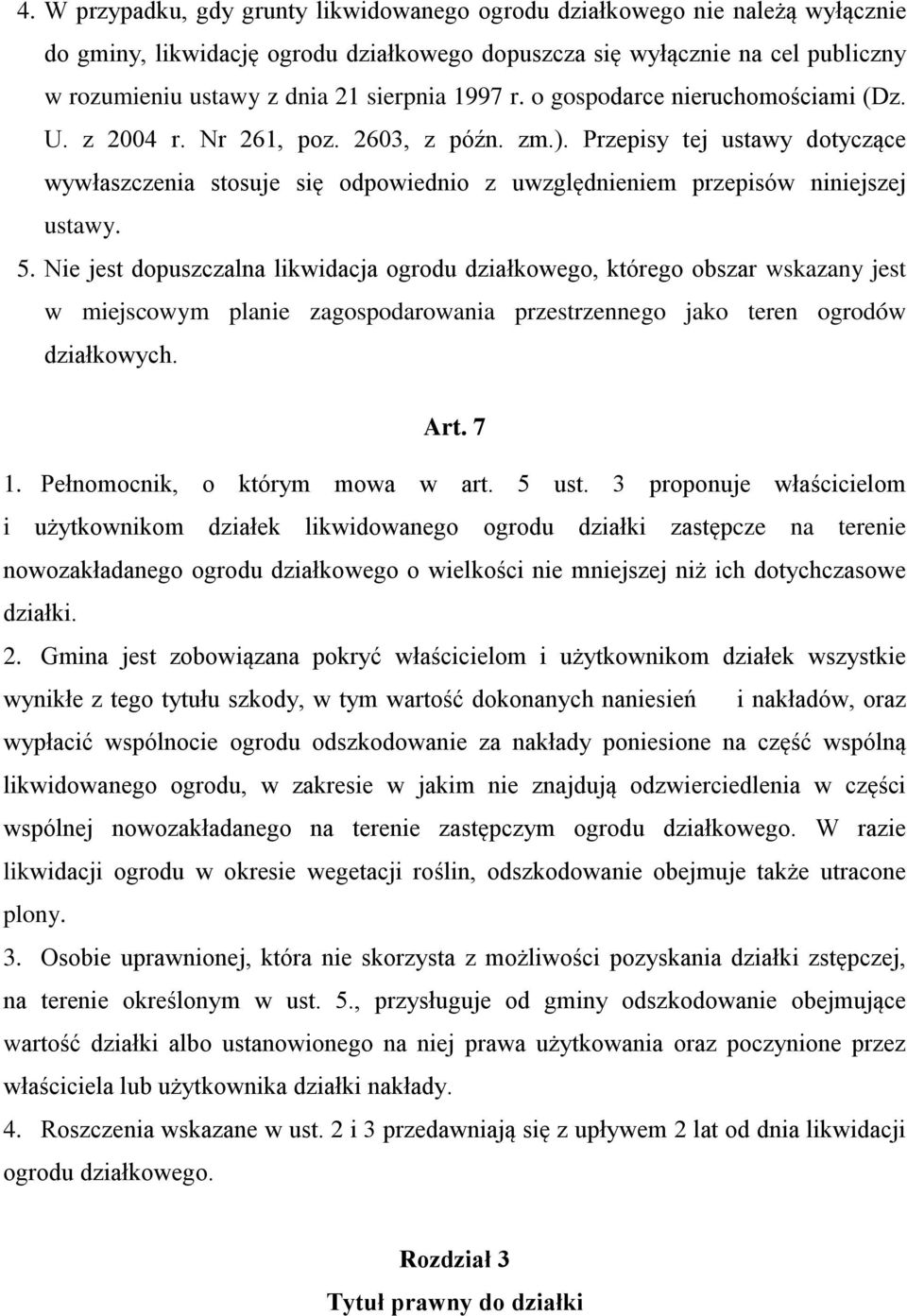 Przepisy tej ustawy dotyczące wywłaszczenia stosuje się odpowiednio z uwzględnieniem przepisów niniejszej ustawy. 5.