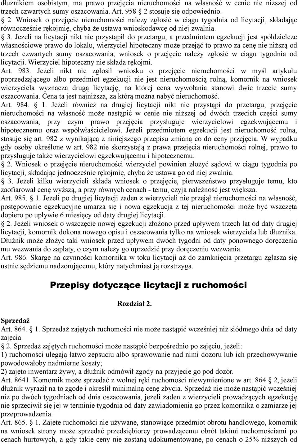 Jeżeli na licytacji nikt nie przystąpił do przetargu, a przedmiotem egzekucji jest spółdzielcze własnościowe prawo do lokalu, wierzyciel hipoteczny może przejąć to prawo za cenę nie niższą od trzech