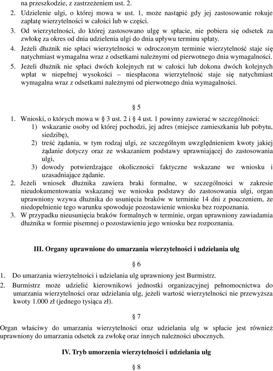 Jeżeli dłużnik nie spłaci wierzytelności w odroczonym terminie wierzytelność staje się natychmiast wymagalna wraz z odsetkami należnymi od pierwotnego dnia wymagalności. 5.