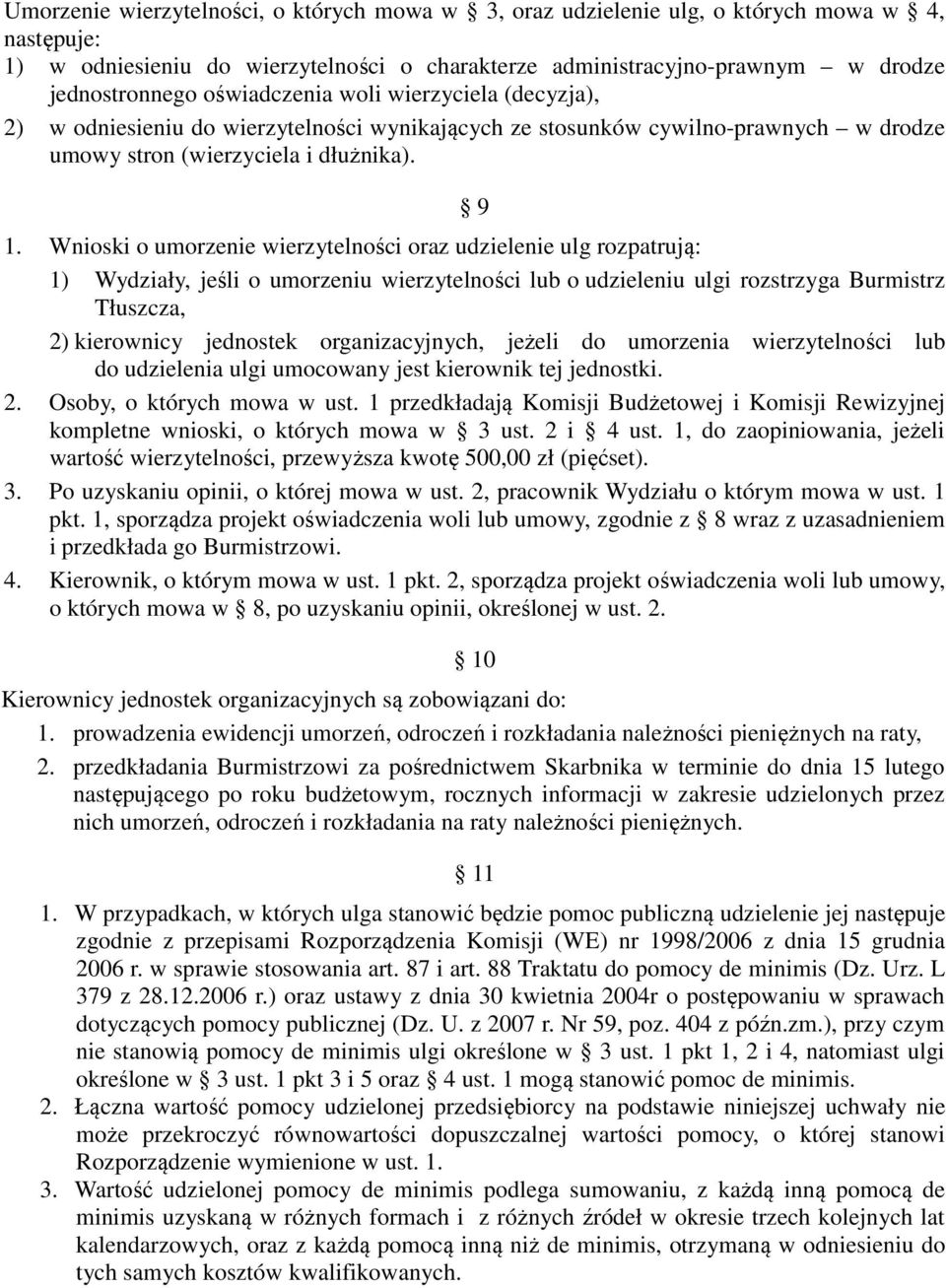 Wnioski o umorzenie wierzytelności oraz udzielenie ulg rozpatrują: 1) Wydziały, jeśli o umorzeniu wierzytelności lub o udzieleniu ulgi rozstrzyga Burmistrz Tłuszcza, 2) kierownicy jednostek