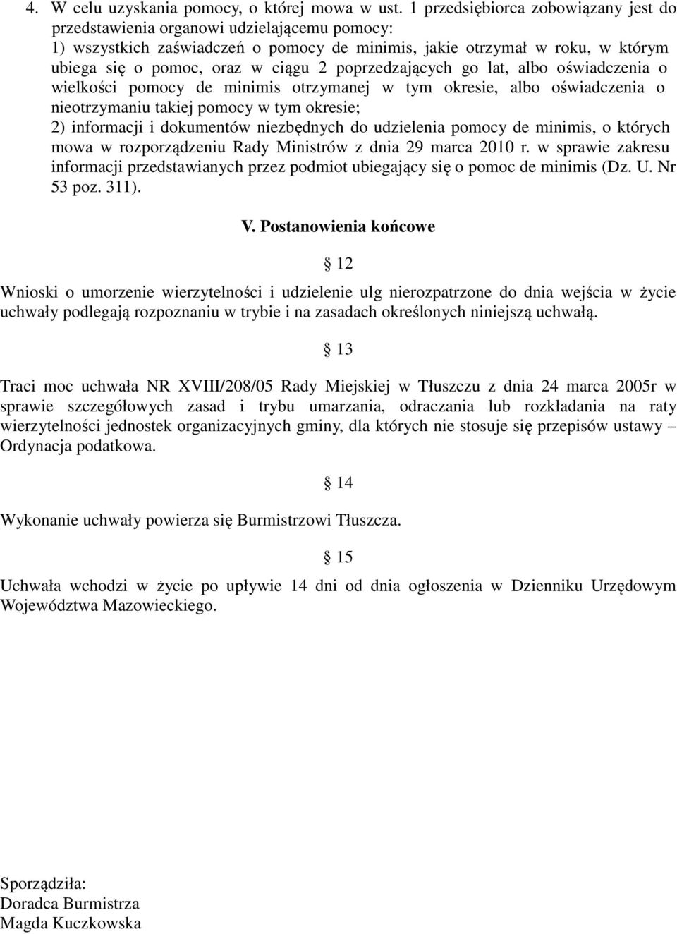 poprzedzających go lat, albo oświadczenia o wielkości pomocy de minimis otrzymanej w tym okresie, albo oświadczenia o nieotrzymaniu takiej pomocy w tym okresie; 2) informacji i dokumentów niezbędnych