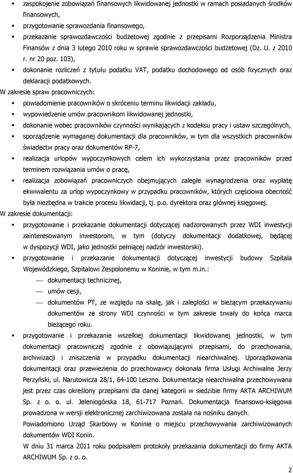 103), dokonanie rozliczeń z tytułu podatku VAT, podatku dochodowego od osób fizycznych oraz deklaracji podatkowych.