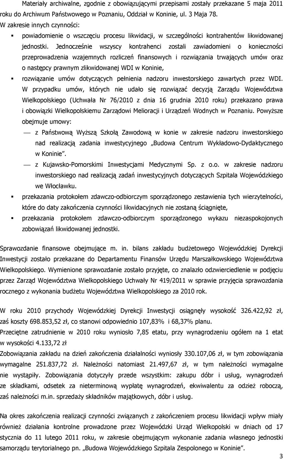 Jednocześnie wszyscy kontrahenci zostali zawiadomieni o konieczności przeprowadzenia wzajemnych rozliczeń finansowych i rozwiązania trwających umów oraz o następcy prawnym zlikwidowanej WDI w