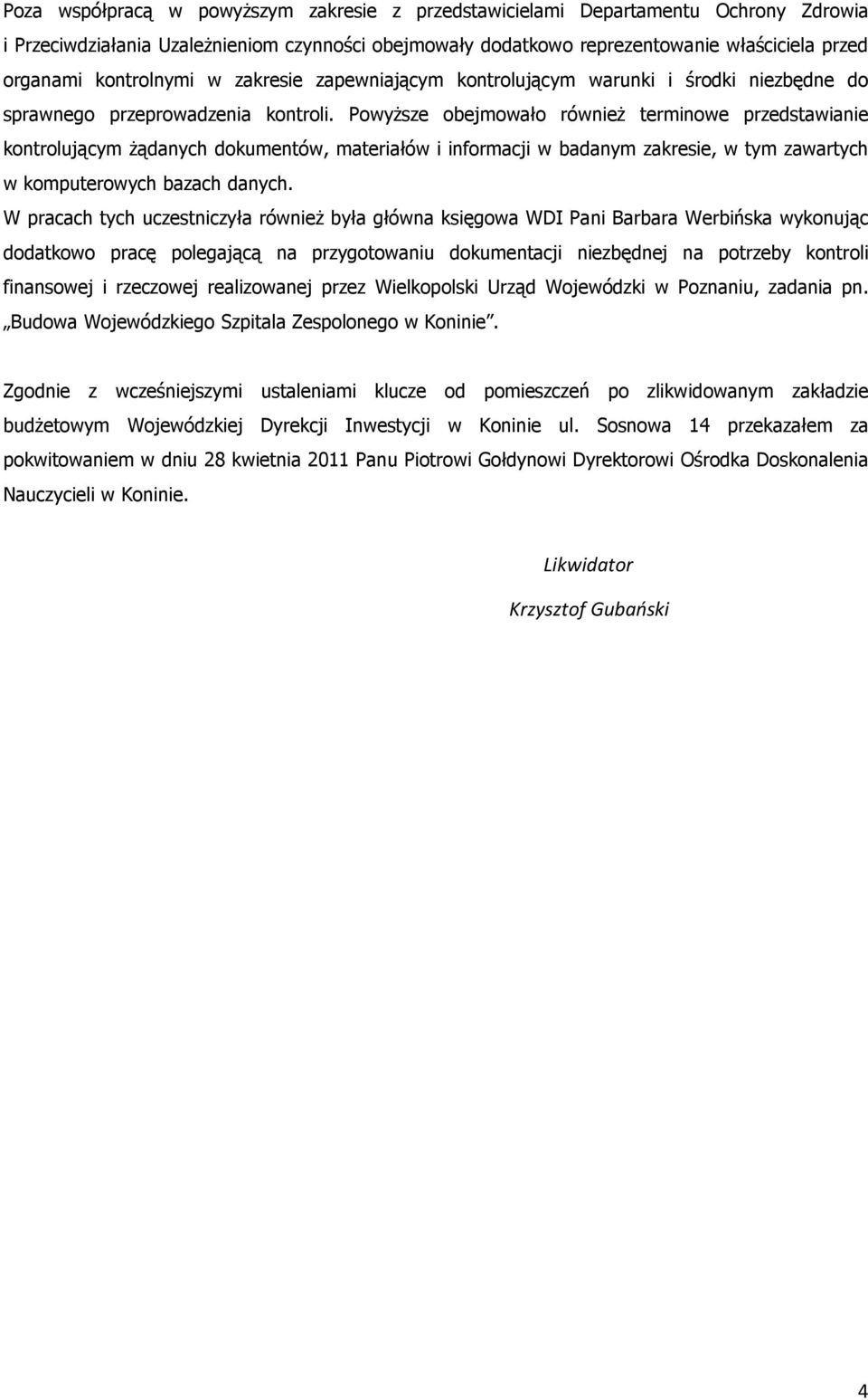 Powyższe obejmowało również terminowe przedstawianie kontrolującym żądanych dokumentów, materiałów i informacji w badanym zakresie, w tym zawartych w komputerowych bazach danych.