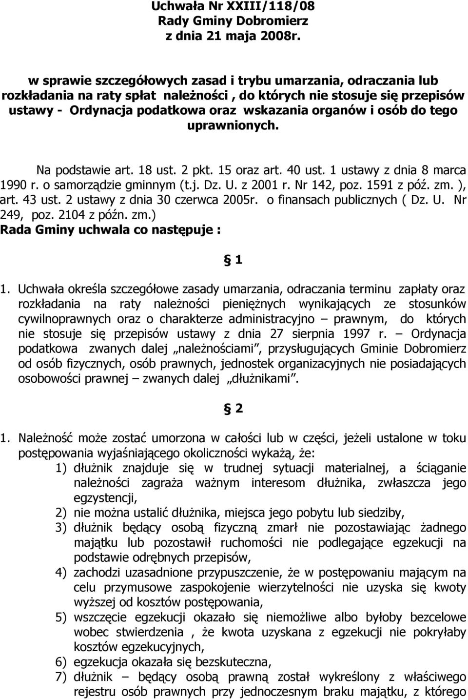 uprawnionych. Na podstawie art. 18 ust. 2 pkt. 15 oraz art. 40 ust. 1 ustawy z dnia 8 marca 1990 r. o samorządzie gminnym (t.j. Dz. U. z 2001 r. Nr 142, poz. 1591 z póź. zm. ), art. 43 ust.