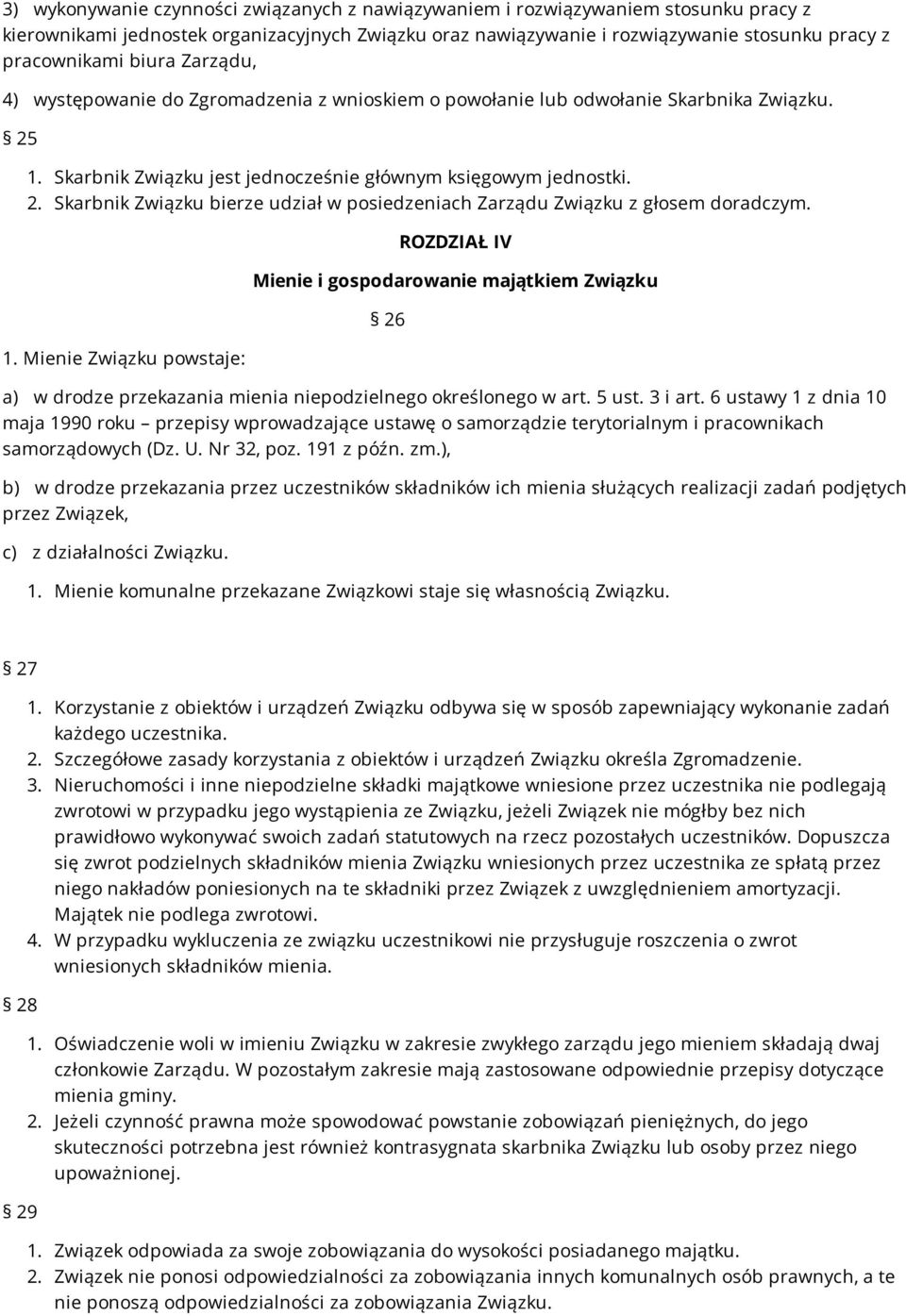 1. Mienie Związku powstaje: ROZDZIAŁ IV Mienie i gospodarowanie majątkiem Związku 26 a) w drodze przekazania mienia niepodzielnego określonego w art. 5 ust. 3 i art.