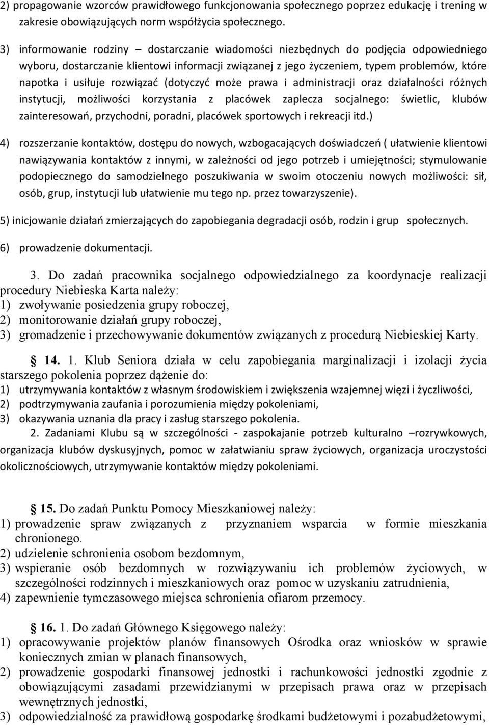rozwiązać (dotyczyć może prawa i administracji oraz działalności różnych instytucji, możliwości korzystania z placówek zaplecza socjalnego: świetlic, klubów zainteresowań, przychodni, poradni,