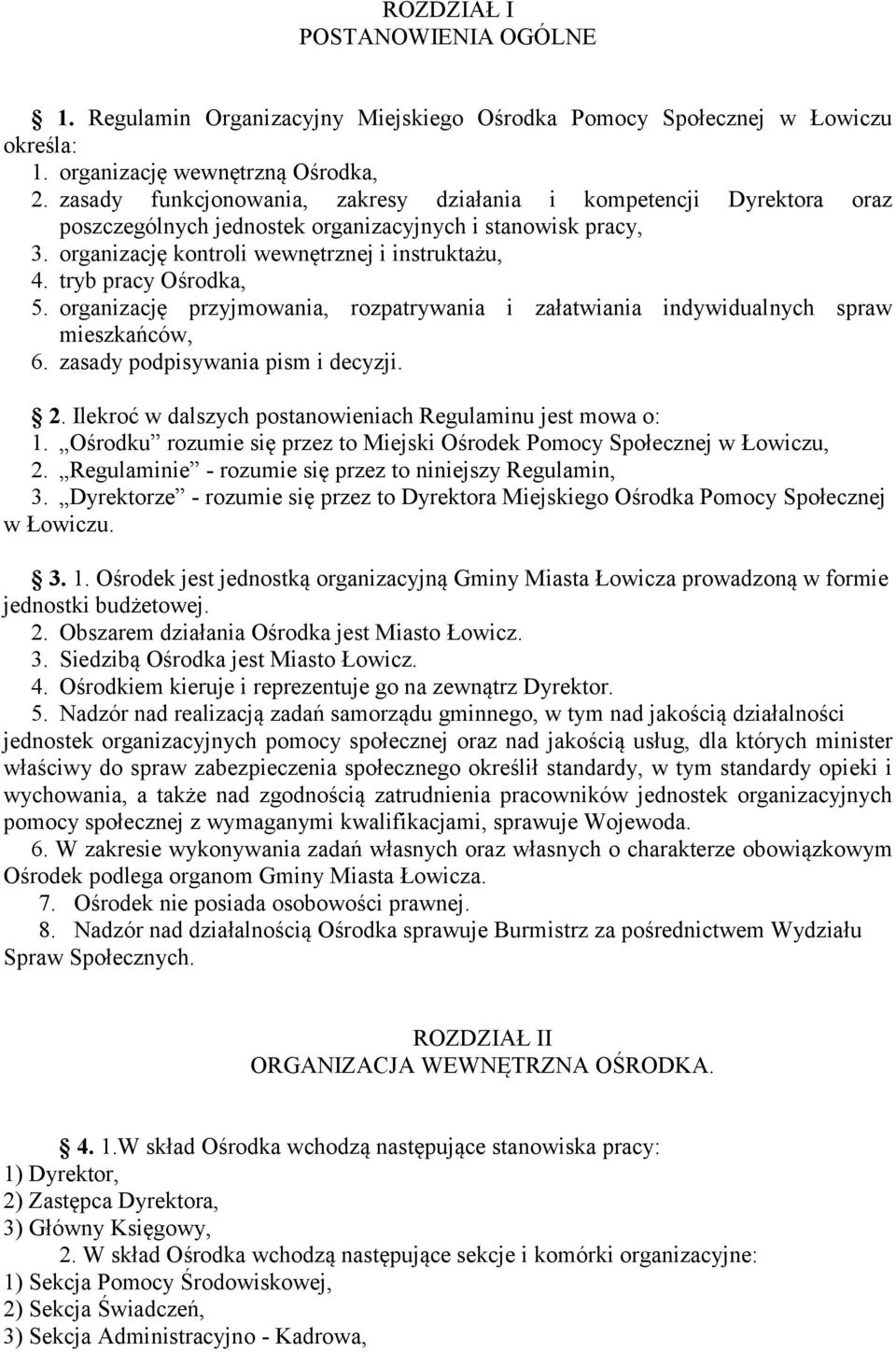 tryb pracy Ośrodka, 5. organizację przyjmowania, rozpatrywania i załatwiania indywidualnych spraw mieszkańców, 6. zasady podpisywania pism i decyzji. 2.