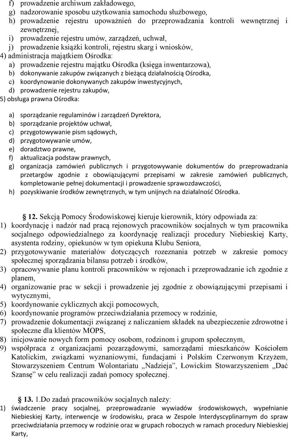 dokonywanie zakupów związanych z bieżącą działalnością Ośrodka, c) koordynowanie dokonywanych zakupów inwestycyjnych, d) prowadzenie rejestru zakupów, 5) obsługa prawna Ośrodka: a) sporządzanie