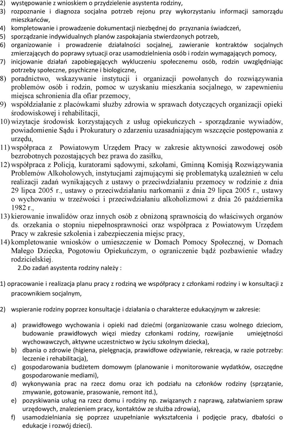 socjalnych zmierzających do poprawy sytuacji oraz usamodzielnienia osób i rodzin wymagających pomocy, 7) inicjowanie działań zapobiegających wykluczeniu społecznemu osób, rodzin uwzględniając