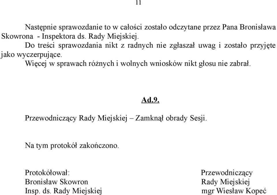 Więcej w sprawach różnych i wolnych wniosków nikt głosu nie zabrał. Ad.9.