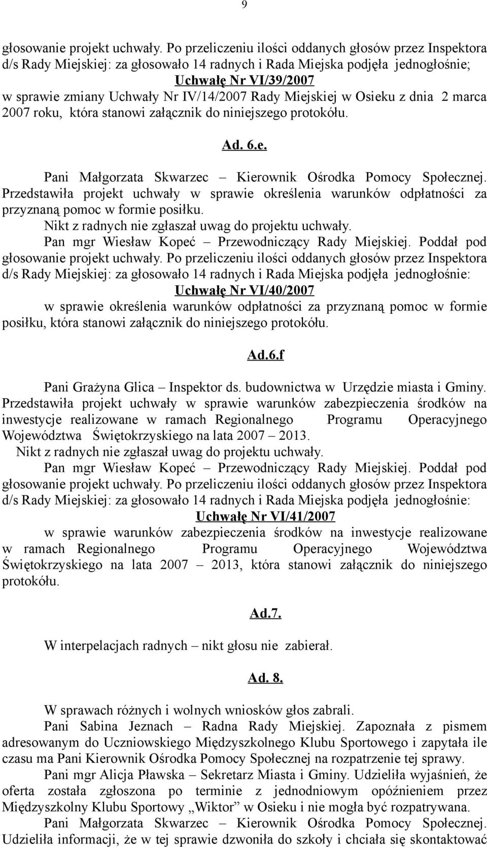 Rady Miejskiej w Osieku z dnia 2 marca 2007 roku, która stanowi załącznik do niniejszego protokółu. Ad. 6.e. Pani Małgorzata Skwarzec Kierownik Ośrodka Pomocy Społecznej.