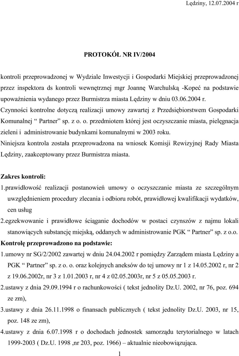 upowaŝnienia wydanego przez Burmistrza miasta Lędziny w dniu 03.06.2004 r. Czynności kontrolne dotyczą realizacji umowy zawartej z Przedsiębiorstwem Gospodarki Komunalnej Partner sp. z o.