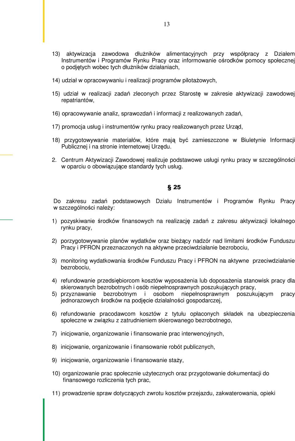 analiz, sprawozdań i informacji z realizowanych zadań, 17) promocja usług i instrumentów rynku pracy realizowanych przez Urząd, 18) przygotowywanie materiałów, które mają być zamieszczone w