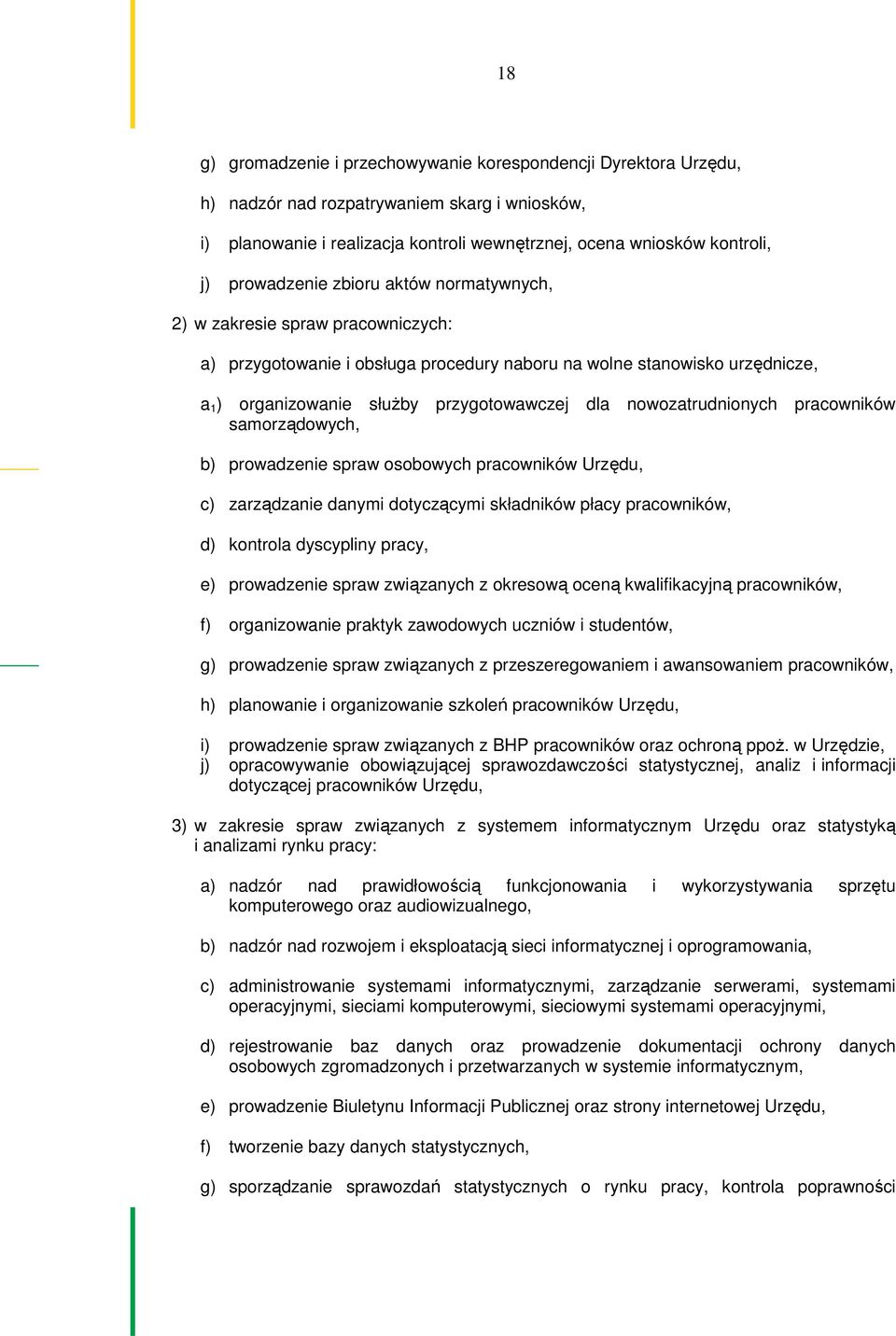 nowozatrudnionych pracowników samorządowych, b) prowadzenie spraw osobowych pracowników Urzędu, c) zarządzanie danymi dotyczącymi składników płacy pracowników, d) kontrola dyscypliny pracy, e)