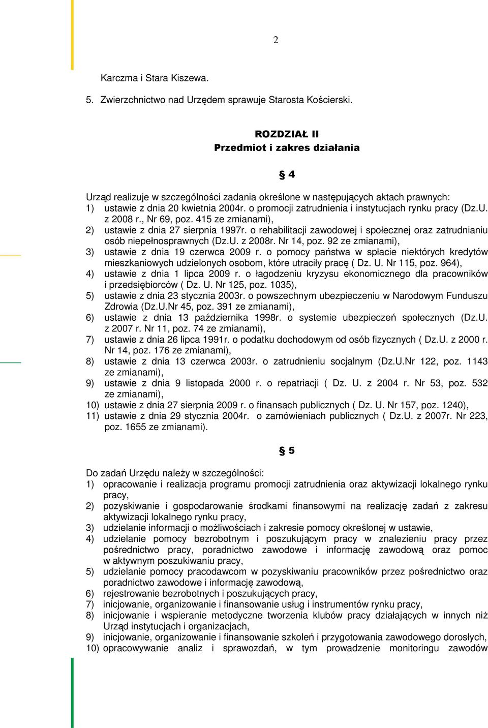 o promocji zatrudnienia i instytucjach rynku pracy (Dz.U. z 2008 r., Nr 69, poz. 415 ze zmianami), 2) ustawie z dnia 27 sierpnia 1997r.