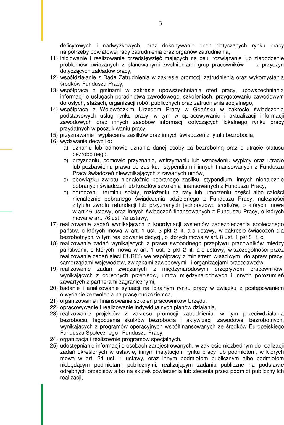 zatrudnienia oraz wykorzystania środków Funduszu Pracy, 13) współpraca z gminami w zakresie upowszechniania ofert pracy, upowszechniania informacji o usługach poradnictwa zawodowego, szkoleniach,