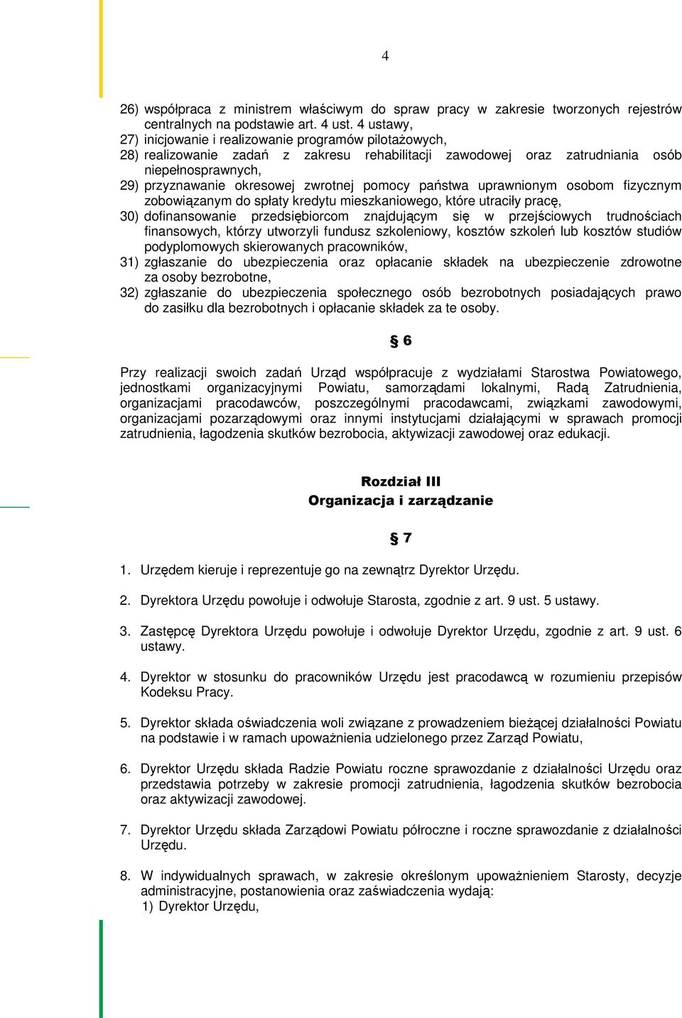 pomocy państwa uprawnionym osobom fizycznym zobowiązanym do spłaty kredytu mieszkaniowego, które utraciły pracę, 30) dofinansowanie przedsiębiorcom znajdującym się w przejściowych trudnościach