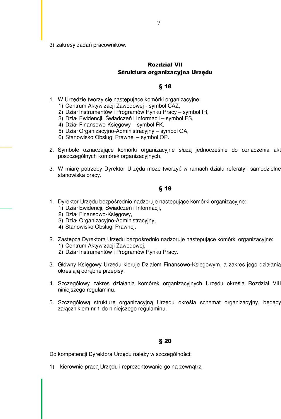 Informacji symbol ES, 4) Dział Finansowo-Księgowy symbol FK, 5) Dział Organizacyjno-Administracyjny symbol OA, 6) Stanowisko Obsługi Prawnej symbol OP. 2.