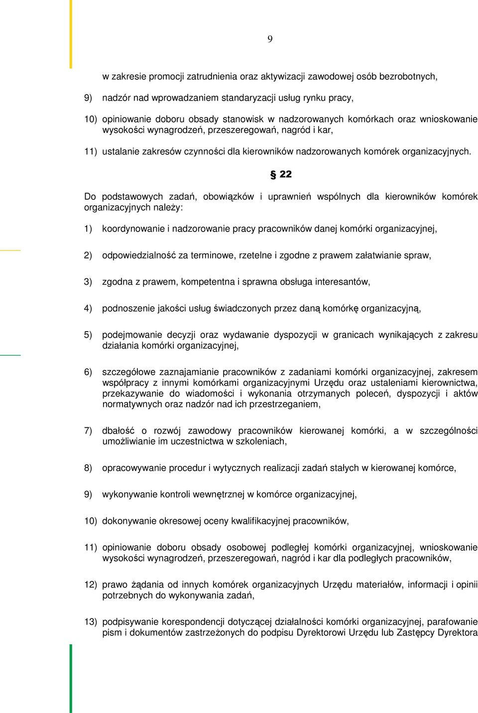 22 Do podstawowych zadań, obowiązków i uprawnień wspólnych dla kierowników komórek organizacyjnych należy: 1) koordynowanie i nadzorowanie pracy pracowników danej komórki organizacyjnej, 2)