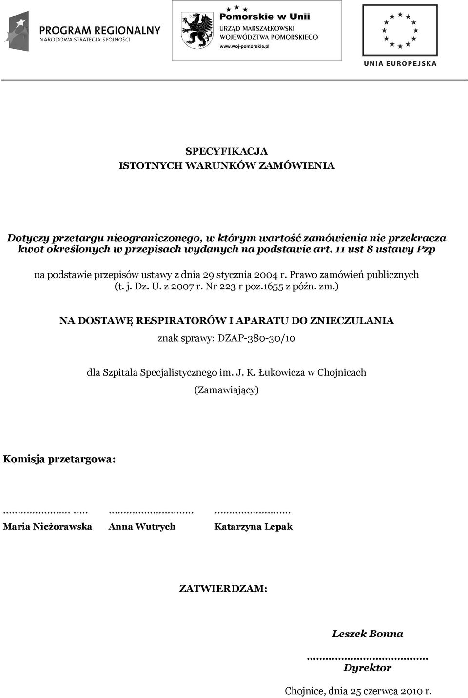 1655 z późn. zm.) NA DOSTAWĘ RESPIRATORÓW I APARATU DO ZNIECZULANIA znak sprawy: DZAP-380-30/10 dla Szpitala Specjalistycznego im. J. K.