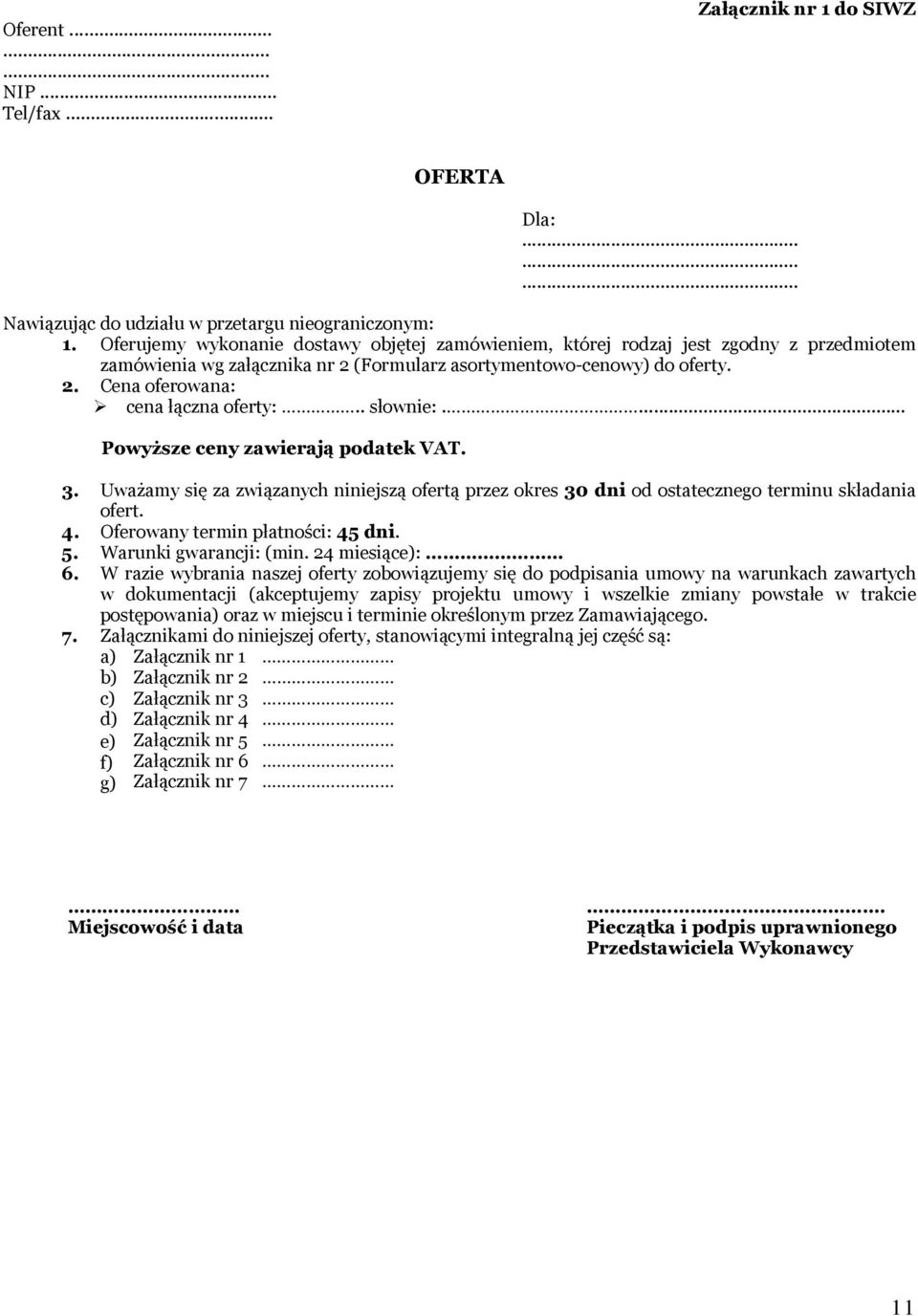 . słownie:.... Powyższe ceny zawierają podatek VAT. 3. Uważamy się za związanych niniejszą ofertą przez okres 30 dni od ostatecznego terminu składania ofert. 4. Oferowany termin płatności: 45 dni. 5.