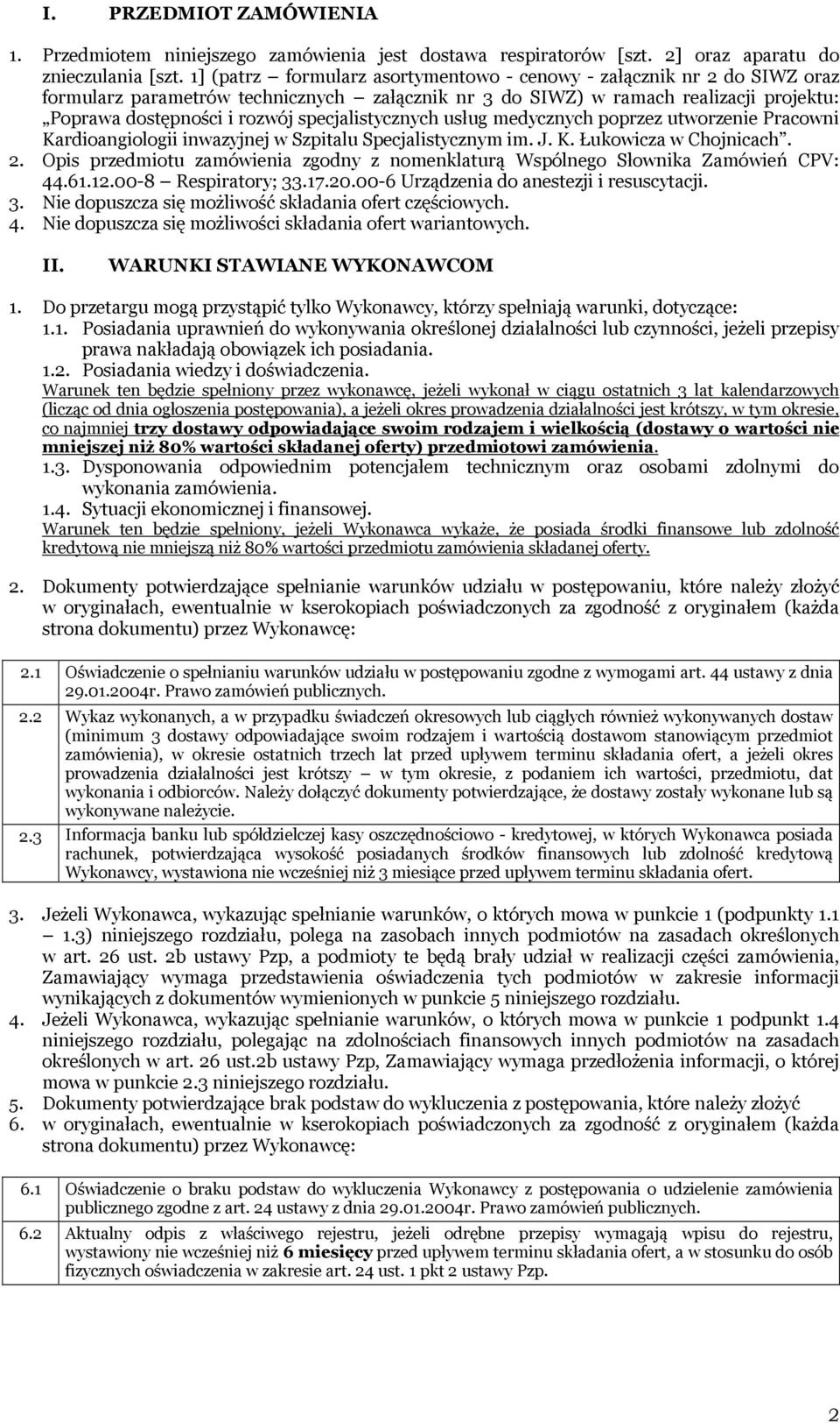 specjalistycznych usług medycznych poprzez utworzenie Pracowni Kardioangiologii inwazyjnej w Szpitalu Specjalistycznym im. J. K. Łukowicza w Chojnicach. 2.