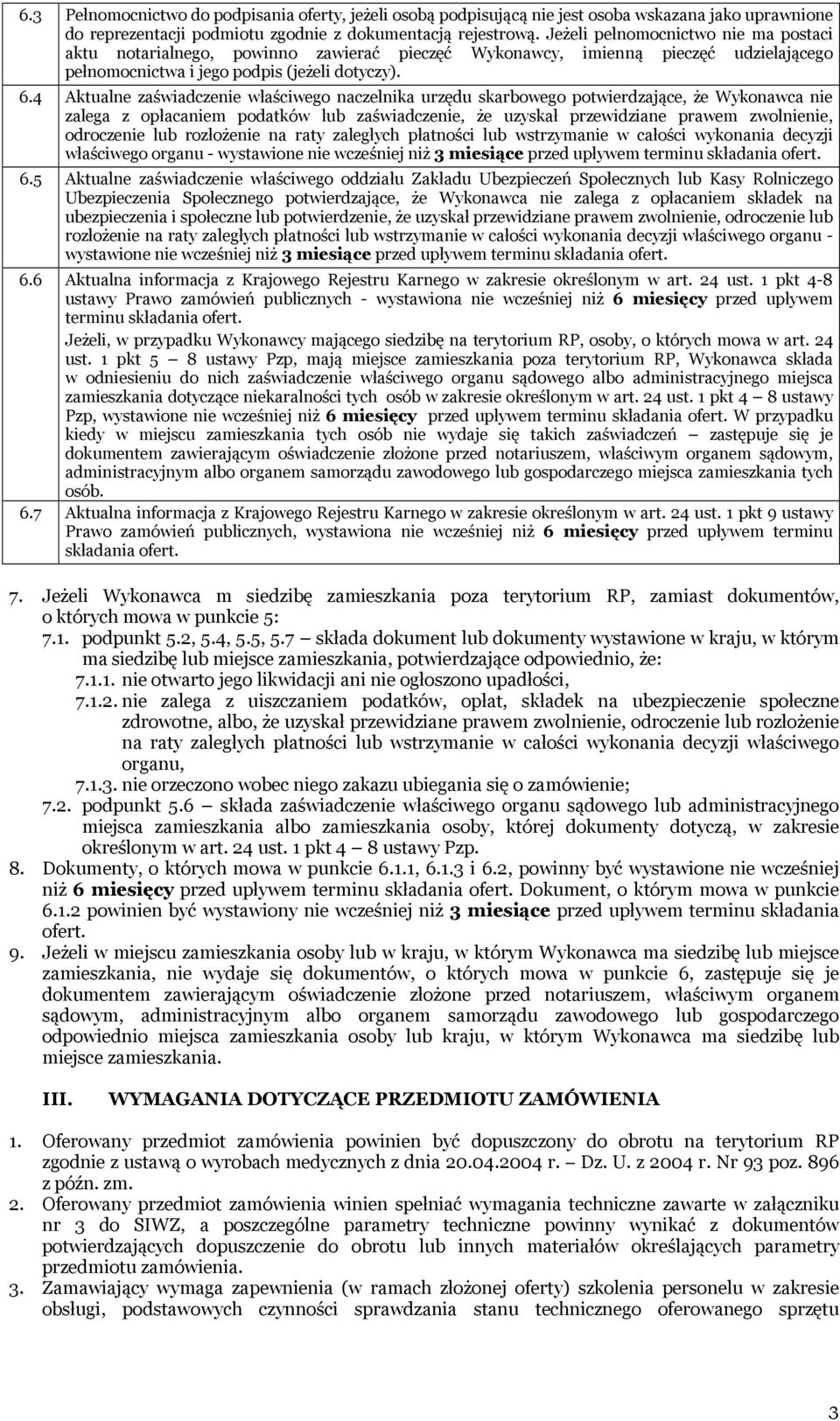 4 Aktualne zaświadczenie właściwego naczelnika urzędu skarbowego potwierdzające, że Wykonawca nie zalega z opłacaniem podatków lub zaświadczenie, że uzyskał przewidziane prawem zwolnienie, odroczenie