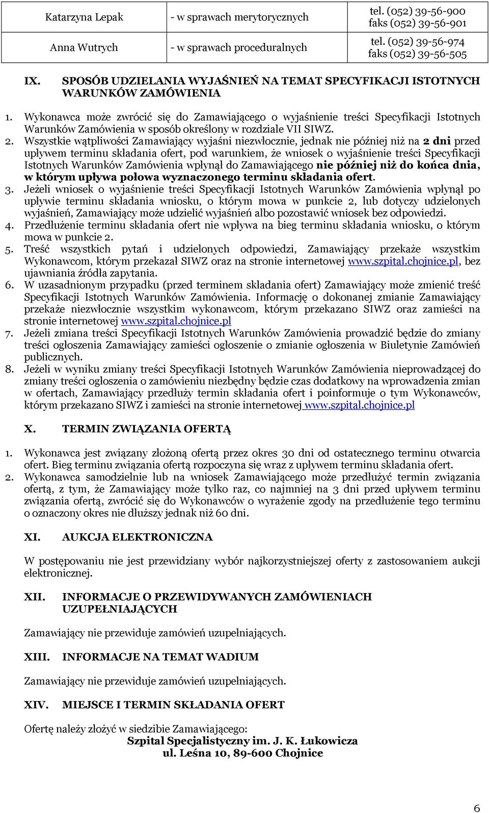 Wykonawca może zwrócić się do Zamawiającego o wyjaśnienie treści Specyfikacji Istotnych Warunków Zamówienia w sposób określony w rozdziale VII SIWZ. 2.