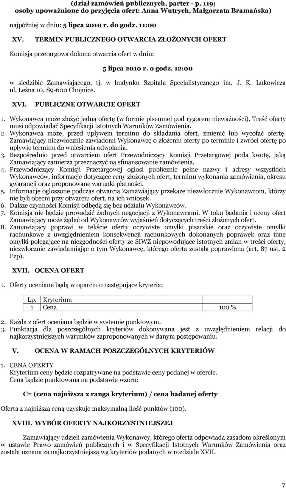 K. Łukowicza ul. Leśna 10, 89-600 Chojnice. XVI. PUBLICZNE OTWARCIE OFERT 1. Wykonawca może złożyć jedną ofertę (w formie pisemnej pod rygorem nieważności).