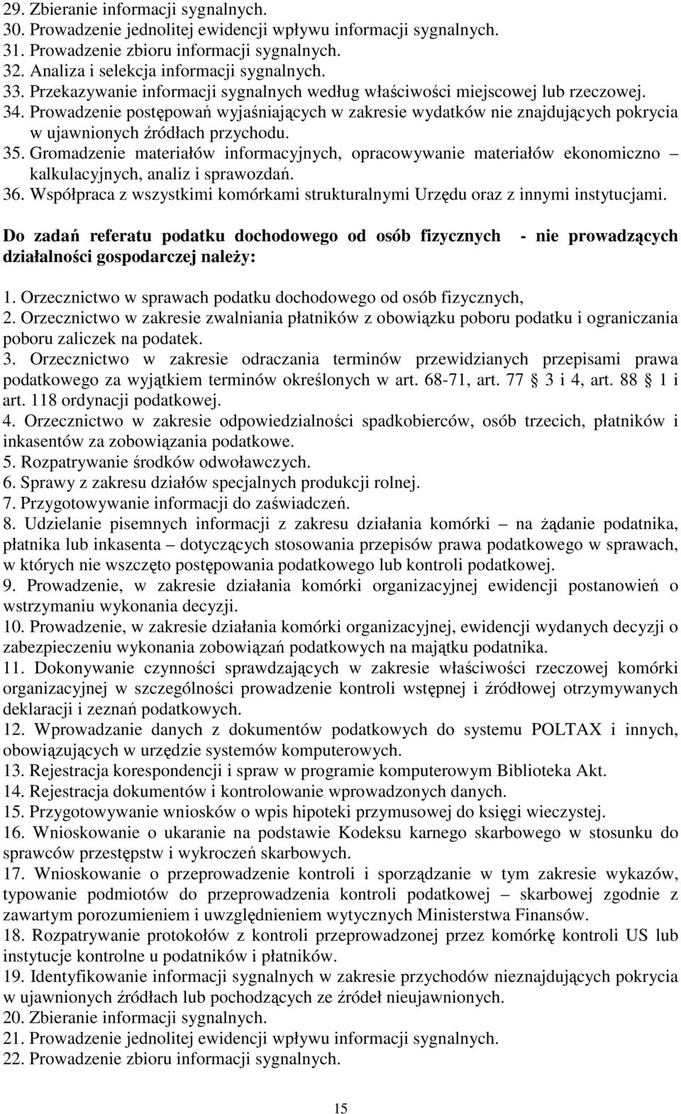 Prowadzenie postępowań wyjaśniających w zakresie wydatków nie znajdujących pokrycia w ujawnionych źródłach przychodu. 35.